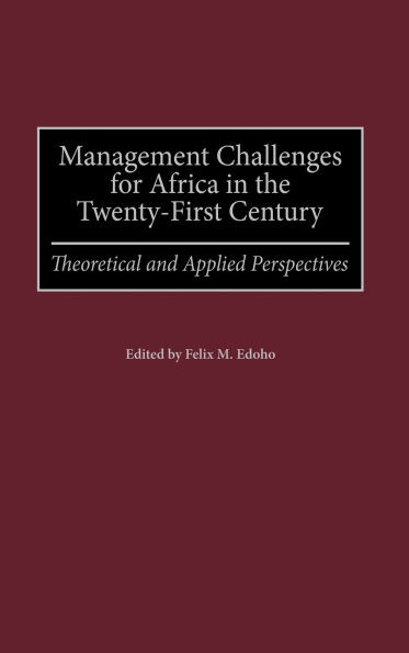 Management Challenges for Africa in the Twenty-First Century: Theoretical and Applied Perspectives