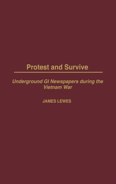 Protest and Survive: Underground GI Newspapers during the Vietnam War