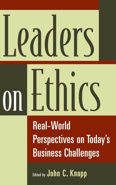 Leaders on Ethics: Real-World Perspectives on Today's Business Challenges