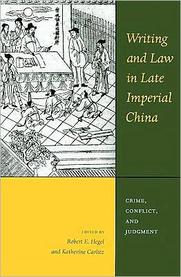Writing and Law in Late Imperial China: Crime, Conflict, and Judgment