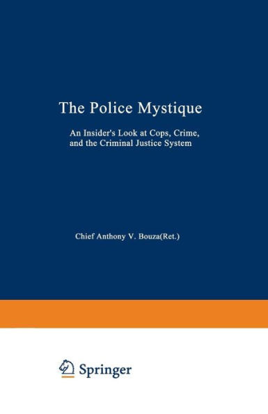 The Police Mystique: An Insider's Look at Cops, Crime, and the Criminal Justice System