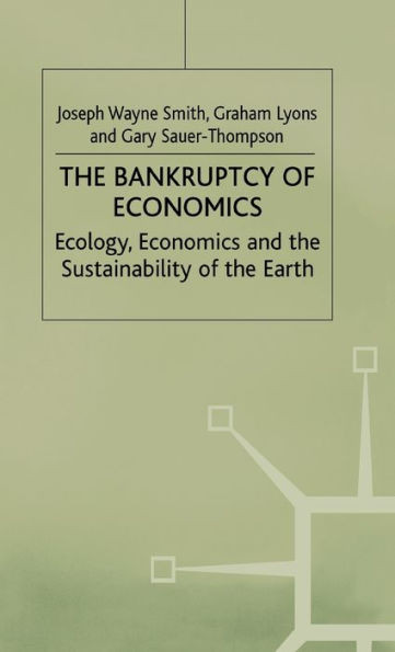 The Bankruptcy of Economics: Ecology, Economics and the Sustainability of the Earth