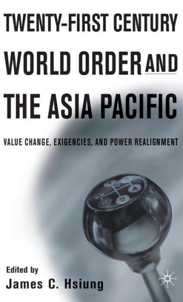Twenty-First Century World Order and the Asia Pacific: Value Change, Exigencies, and Power Realignment