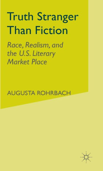 Truth Stranger Than Fiction: Race, Realism and the U.S. Literary Marketplace