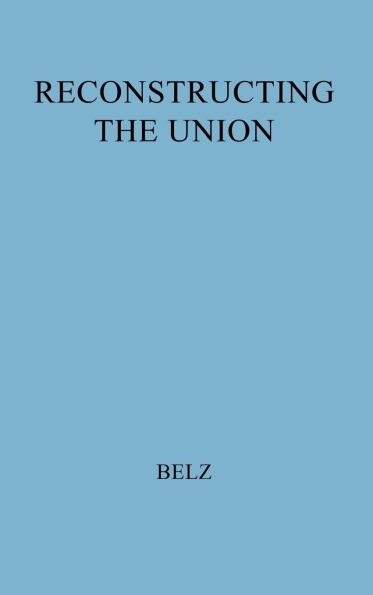 Reconstructing the Union: Theory and Policy During the Civil War