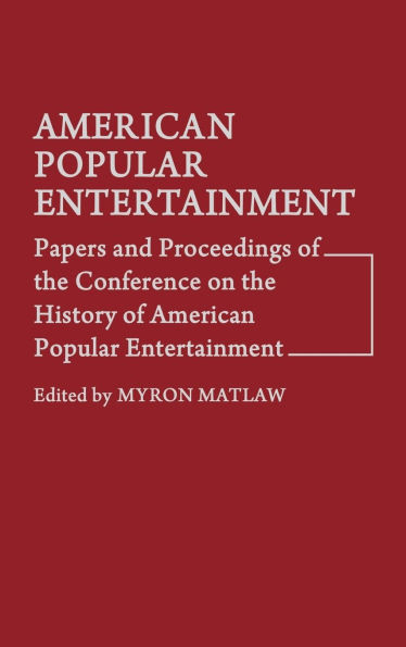 American Popular Entertainment: Papers and Proceedings of the Conference on the History of American Popular Entertainment