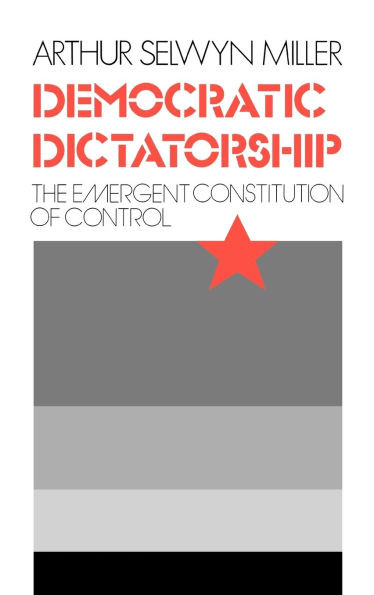 Democratic Dictatorship: The Emergent Constitution of Control