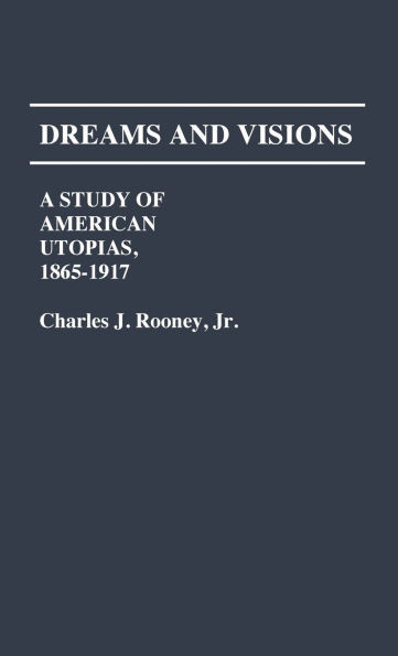 Dreams and Visions: A Study of American Utopias, 1865-1917