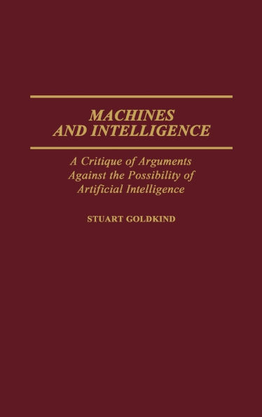 Machines and Intelligence: A Critique of Arguments Against the Possibility of Artificial Intelligence