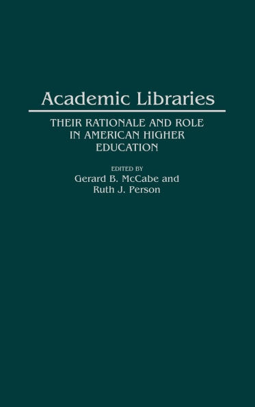 Academic Libraries: Their Rationale and Role in American Higher Education