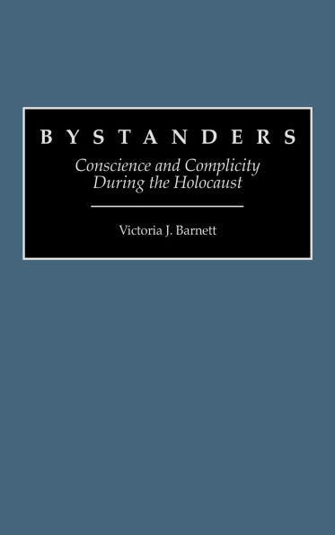 Bystanders: Conscience and Complicity During the Holocaust