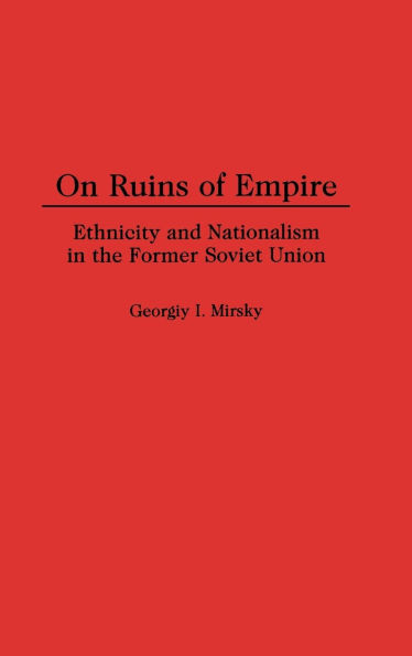 On Ruins of Empire: Ethnicity and Nationalism in the Former Soviet Union