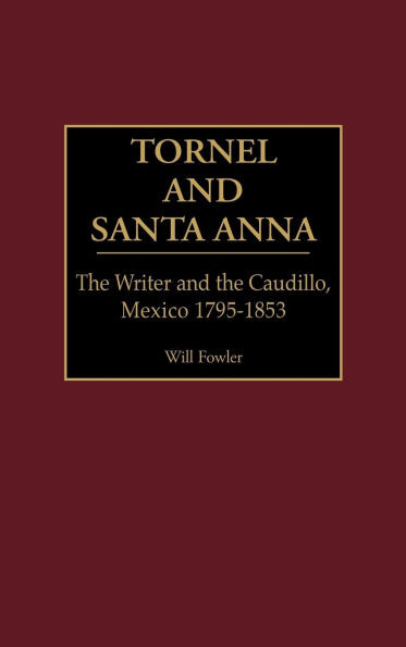 Tornel and Santa Anna: The Writer and the Caudillo, Mexico 1795-1853