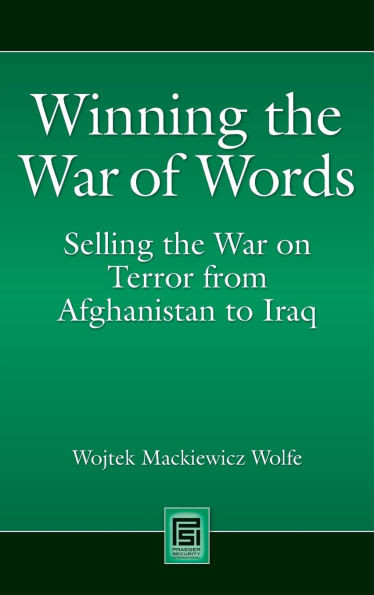 Winning the War of Words: Selling the War on Terror from Afghanistan to Iraq