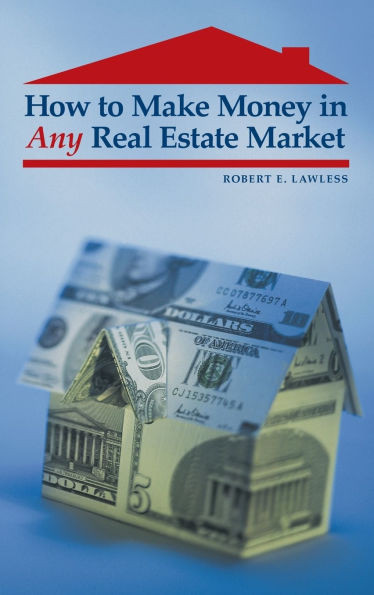 How to Make Money in Any Real Estate Market