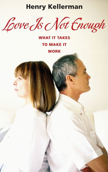 Love Is Not Enough: What it Takes to Make It Work