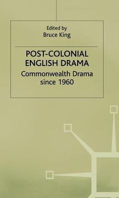 Post-Colonial English Drama: Commonwealth Drama Since 1960