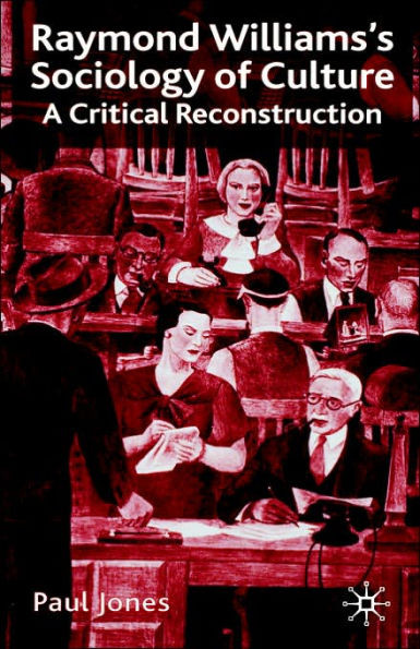 Raymond Williams's Sociology of Culture: A Critical Reconstruction