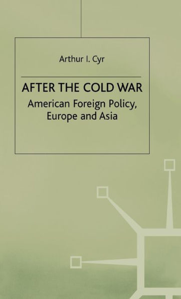 After the Cold War: American Foreign Policy, Europe and Asia