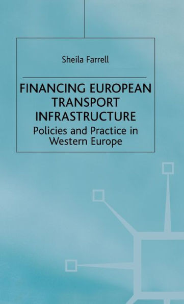 Financing European Transport Infrastructure: Policies and Practice in Western Europe