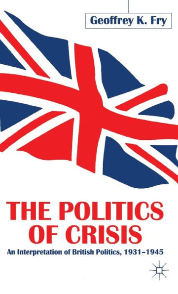 The Politics of Crisis: An Interpretation of British Politics, 1931-1945