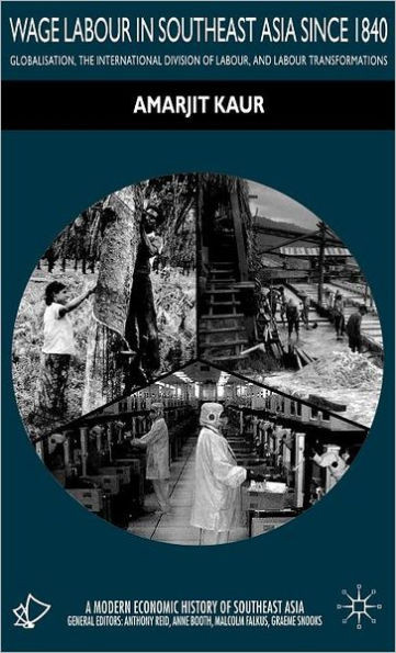 Wage Labour in Southeast Asia Since 1840: Globalization, the International Division of Labour and Labour Transformations