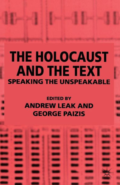 The Holocaust and the Text: Speaking the Unspeakable
