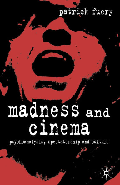 Madness and Cinema: Psychoanalysis, Spectatorship and Culture