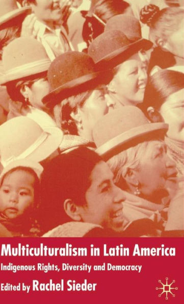 Multiculturalism in Latin America: Indigenous Rights, Diversity and Democracy