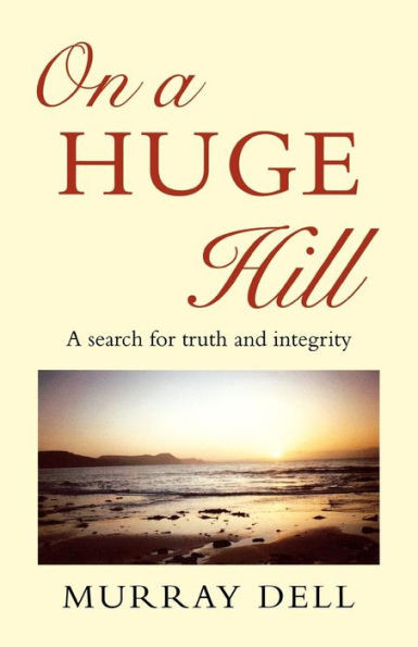 On a Huge Hill: A Search for Truth and Integrity