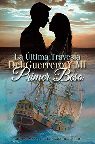 La ?ltima Travesía Del Guerrero Y Mi Primer Beso (Spanish Edition)