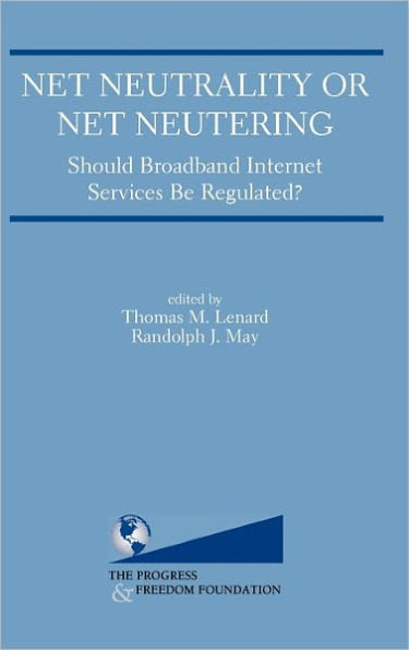 Net Neutrality or Net Neutering: Should Broadband Internet Services Be Regulated