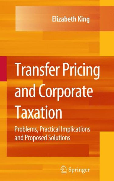 Transfer Pricing and Corporate Taxation: Problems, Practical Implications and Proposed Solutions
