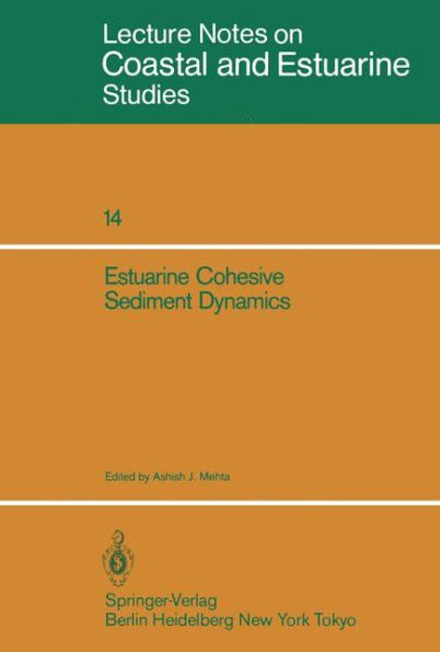 Estuarine Cohesive Sediment Dynamics: Proceedings of a Workshop on Cohesive Sediment Dynamics with Special Reference to Physical Processes in Estuarie
