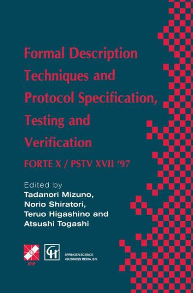 Formal Description Techniques and Protocol Specification, Testing and Verification: Forte X / Pstv XVII '97