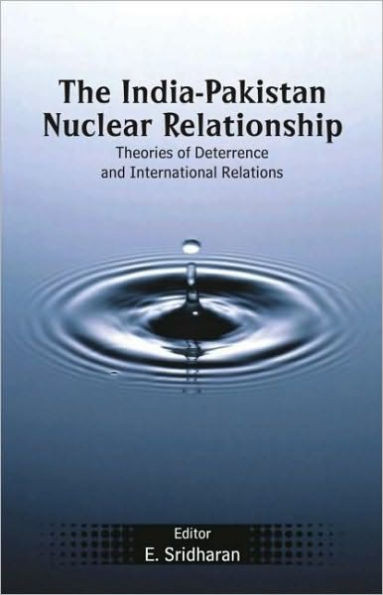 The India-Pakistan Nuclear Relationship: Theories of Deterrence and International Relations