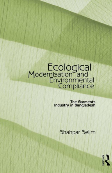 Ecological Modernisation and Environmental Compliance: The Garments Industry in Bangladesh