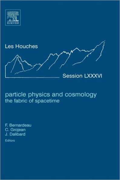 Particle Physics and Cosmology: The Fabric of Spacetime: Lecture Notes of the Les Houches Summer School 2006 Volume 86