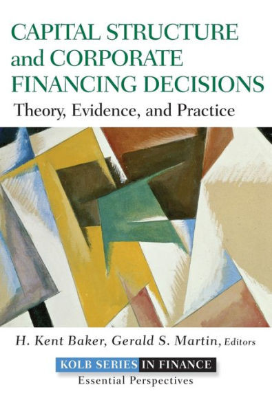 Capital Structure and Corporate Financing Decisions: Theory, Evidence, and Practice