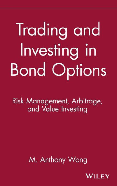 Trading and Investing in Bond Options: Risk Management, Arbitrage, and Value Investing