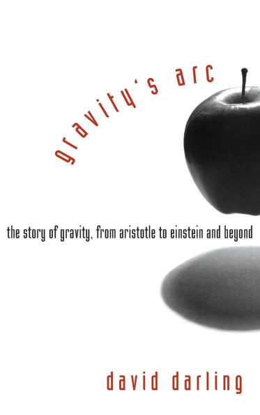 Gravity's Arc: The Story of Gravity from Aristotle to Einstein and Beyond