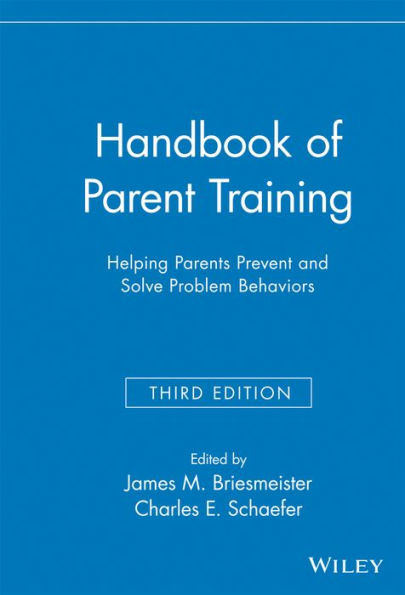Handbook of Parent Training: Helping Parents Prevent and Solve Problem Behaviors