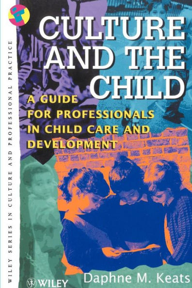 Culture and the Child: A Guide for Professionals in Child Care and Development