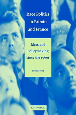 Race Politics in Britain and France: Ideas and Policymaking Since the 1960s