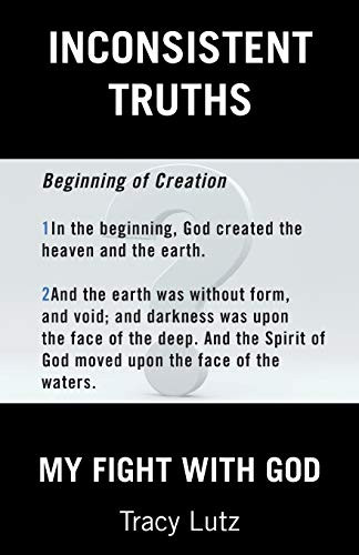 INCONSISTENT TRUTHS: MY FIGHT WITH GOD