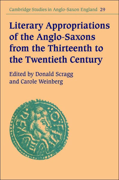 Literary Appropriations of the Anglo-Saxons from the Thirteenth to the Twentieth Century