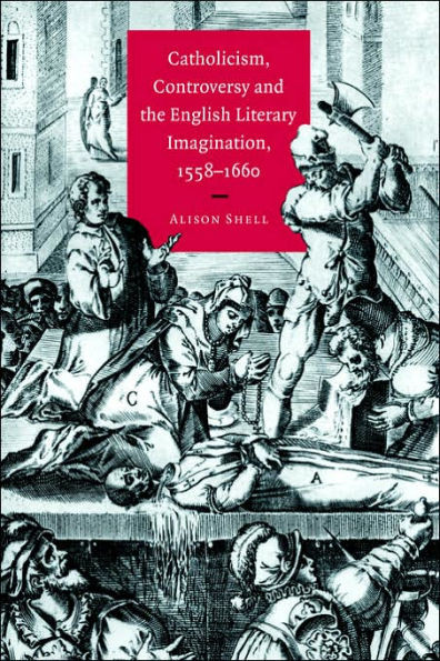 Catholicism, Controversy and the English Literary Imagination, 1558 1660