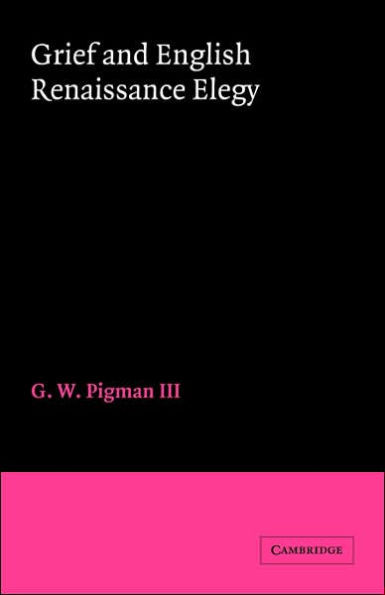 Grief and English Renaissance Elegy