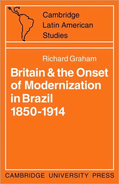 Britain and the Onset of Modernization in Brazil 1850-1914