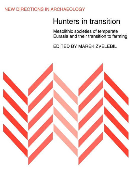 Hunters in Transition: Mesolithic Societies of Temperate Eurasia and Their Transition to Farming